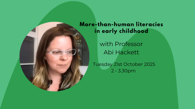 More-than-human literacies in early childhood with Professor Abi Hackett